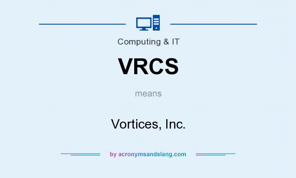 What does VRCS mean? It stands for Vortices, Inc.