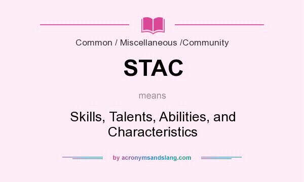What does STAC mean? It stands for Skills, Talents, Abilities, and Characteristics