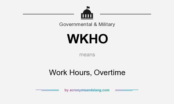 What does WKHO mean? It stands for Work Hours, Overtime