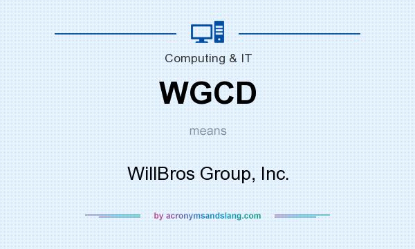 What does WGCD mean? It stands for WillBros Group, Inc.