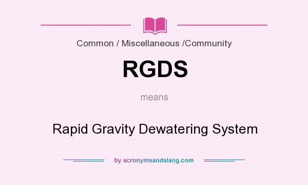 What does RGDS mean? It stands for Rapid Gravity Dewatering System