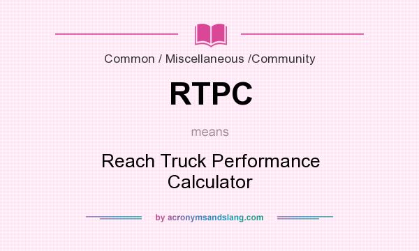 What does RTPC mean? It stands for Reach Truck Performance Calculator