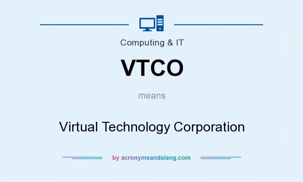 What does VTCO mean? It stands for Virtual Technology Corporation