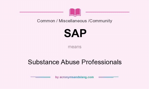 What does SAP mean? It stands for Substance Abuse Professionals
