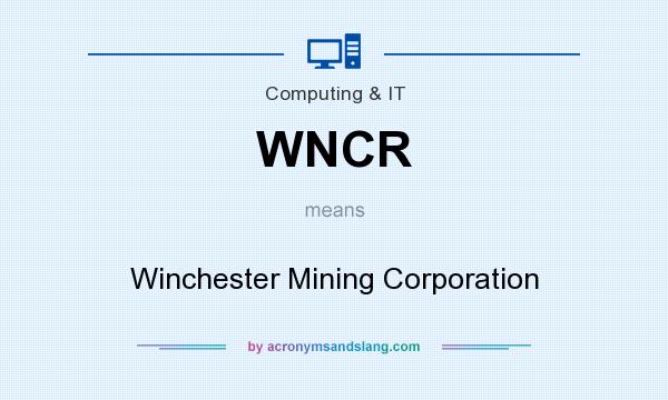 What does WNCR mean? It stands for Winchester Mining Corporation