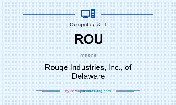 What does ROU mean? It stands for Rouge Industries, Inc., of Delaware