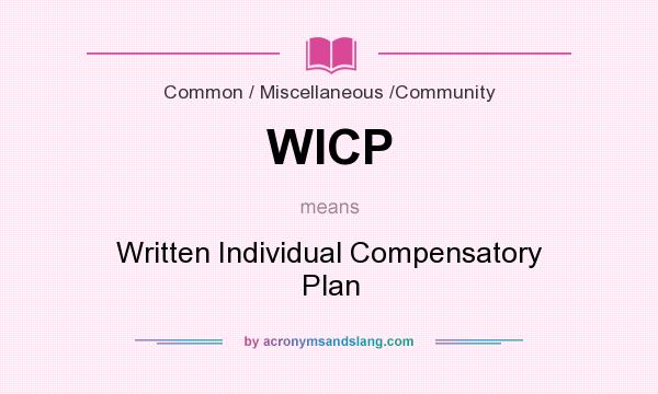 What does WICP mean? It stands for Written Individual Compensatory Plan