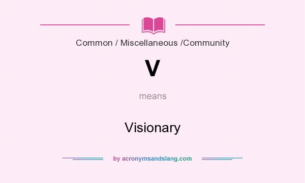 What does V mean? It stands for Visionary