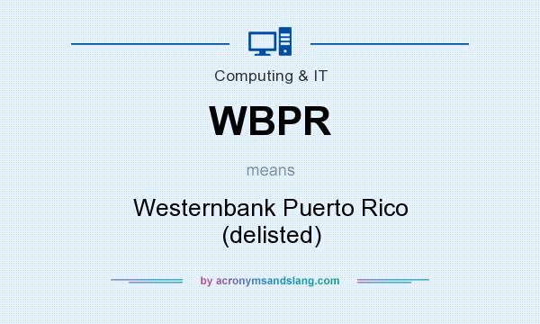 What does WBPR mean? It stands for Westernbank Puerto Rico (delisted)