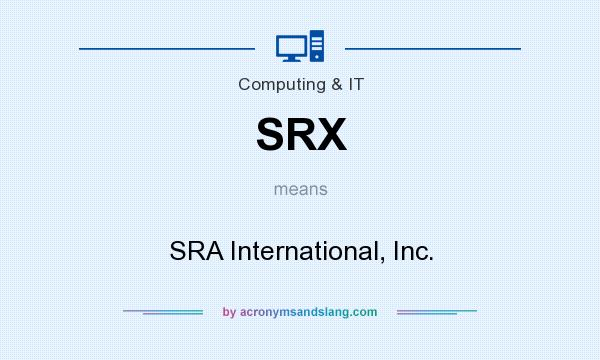 What does SRX mean? It stands for SRA International, Inc.