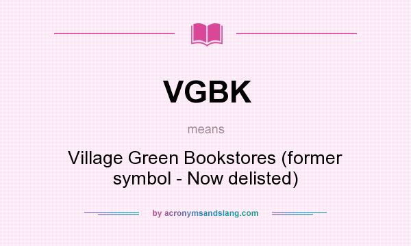 What does VGBK mean? It stands for Village Green Bookstores (former symbol - Now delisted)