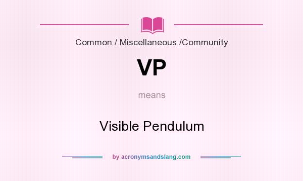 What does VP mean? It stands for Visible Pendulum