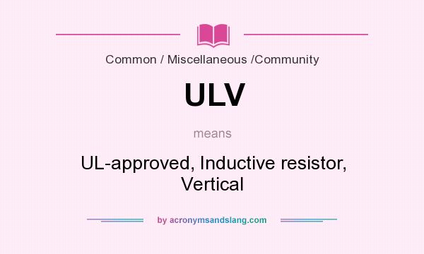 What does ULV mean? It stands for UL-approved, Inductive resistor, Vertical