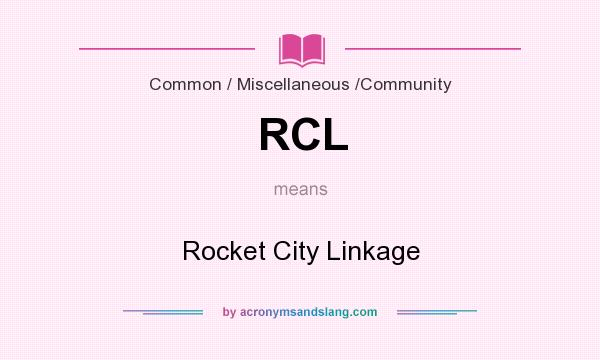What does RCL mean? It stands for Rocket City Linkage