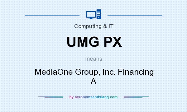 What does UMG PX mean? It stands for MediaOne Group, Inc. Financing A