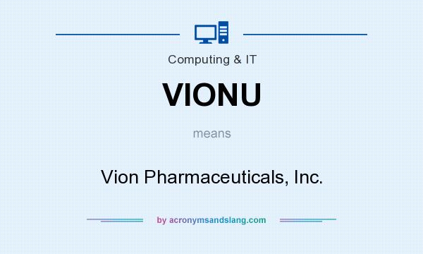 What does VIONU mean? It stands for Vion Pharmaceuticals, Inc.