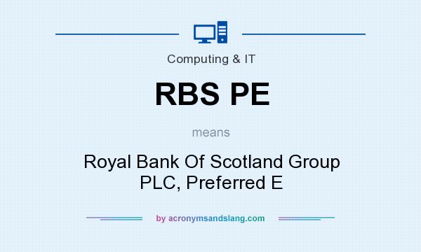 What does RBS PE mean? It stands for Royal Bank Of Scotland Group PLC, Preferred E