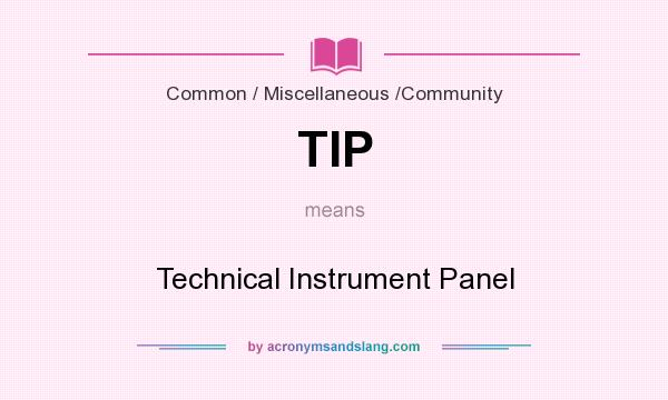 What does TIP mean? It stands for Technical Instrument Panel