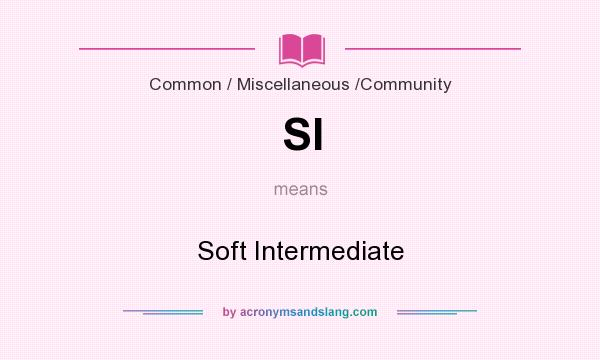 What does SI mean? It stands for Soft Intermediate
