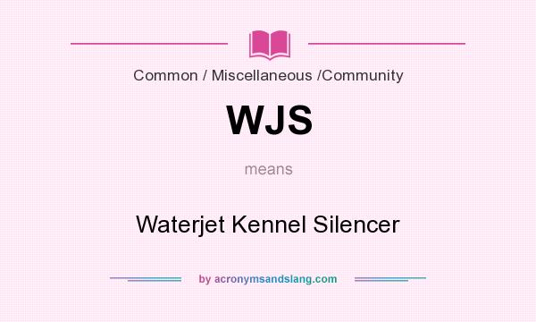 What does WJS mean? It stands for Waterjet Kennel Silencer