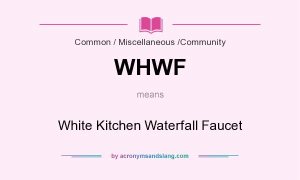 What does WHWF mean? It stands for White Kitchen Waterfall Faucet