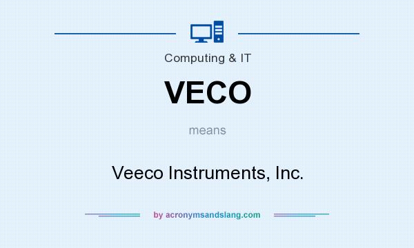 What does VECO mean? It stands for Veeco Instruments, Inc.