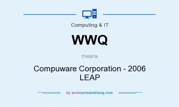 What does WWQ mean? It stands for Compuware Corporation - 2006 LEAP