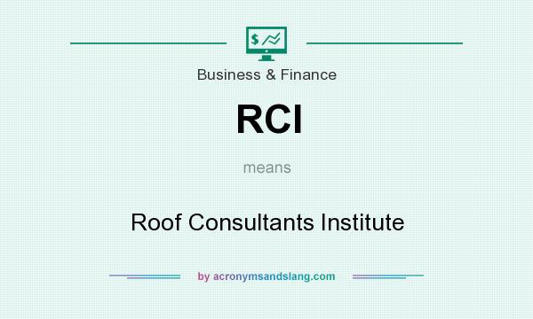 What does RCI mean? It stands for Roof Consultants Institute