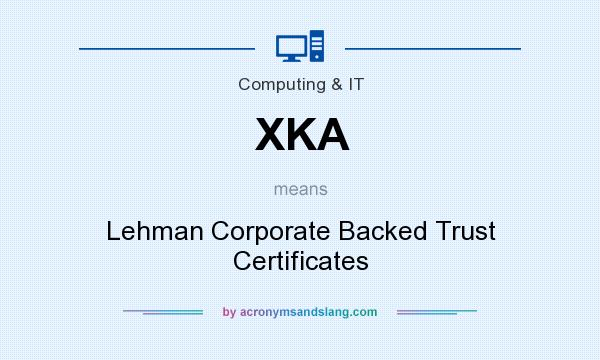 What does XKA mean? It stands for Lehman Corporate Backed Trust Certificates
