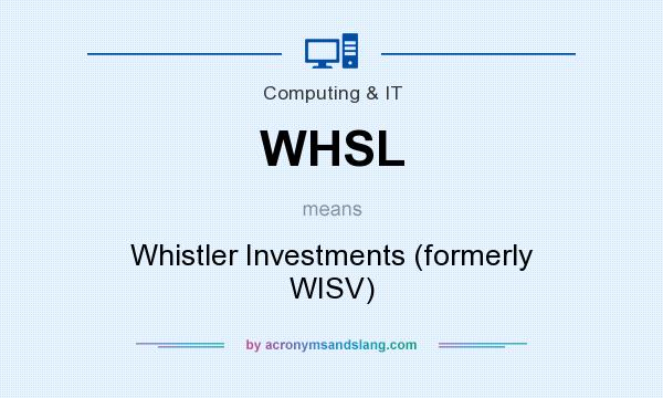 What does WHSL mean? It stands for Whistler Investments (formerly WISV)
