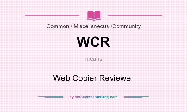 What does WCR mean? It stands for Web Copier Reviewer