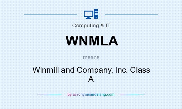 What does WNMLA mean? It stands for Winmill and Company, Inc. Class A