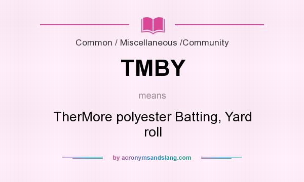What does TMBY mean? It stands for TherMore polyester Batting, Yard roll