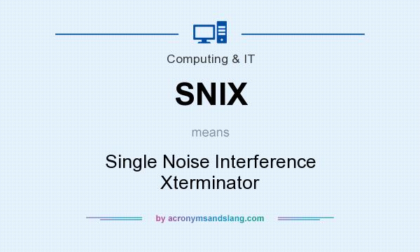 What does SNIX mean? It stands for Single Noise Interference Xterminator