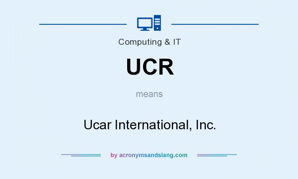 What does UCR mean? It stands for Ucar International, Inc.