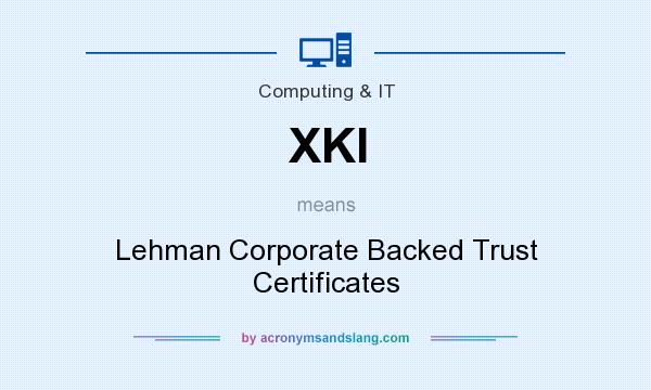 What does XKI mean? It stands for Lehman Corporate Backed Trust Certificates