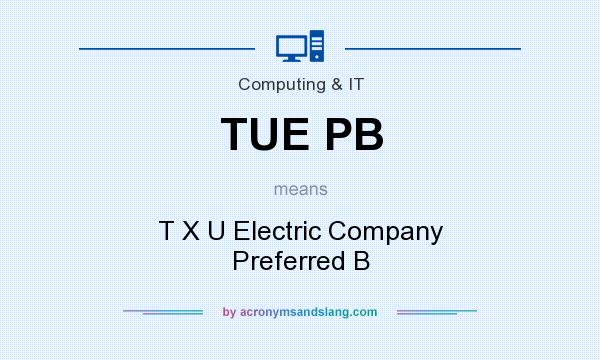 What does TUE PB mean? It stands for T X U Electric Company Preferred B