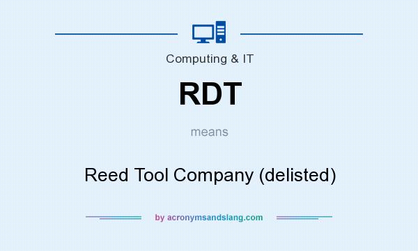 What does RDT mean? It stands for Reed Tool Company (delisted)