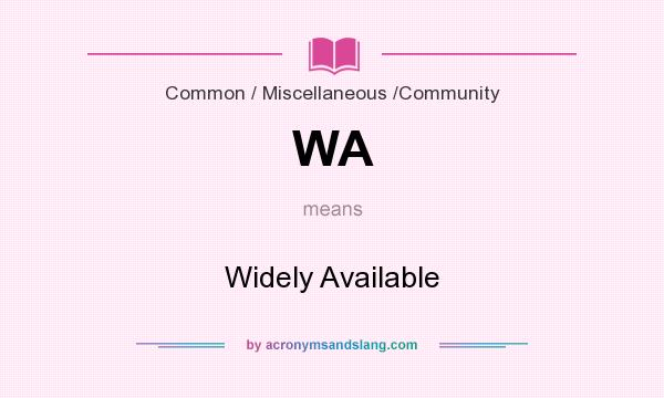 What does WA mean? It stands for Widely Available