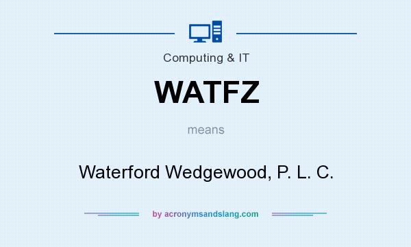 What does WATFZ mean? It stands for Waterford Wedgewood, P. L. C.