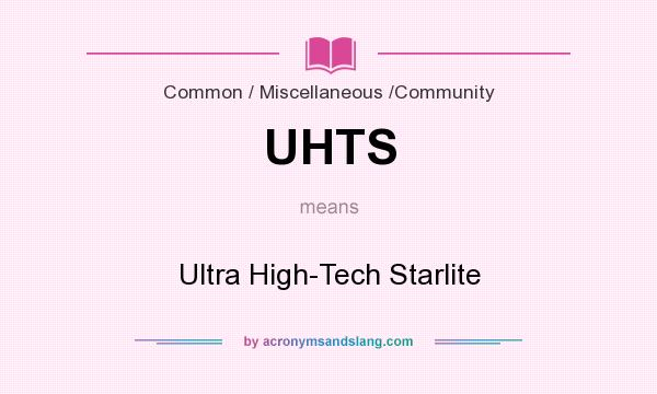 What does UHTS mean? It stands for Ultra High-Tech Starlite