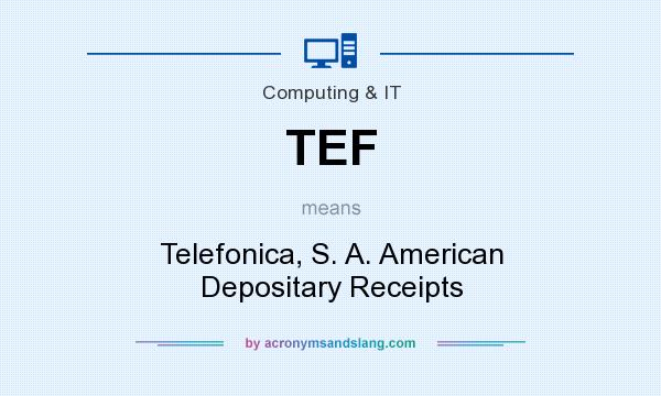 What does TEF mean? It stands for Telefonica, S. A. American Depositary Receipts