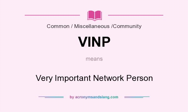 What does VINP mean? It stands for Very Important Network Person
