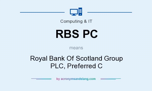 What does RBS PC mean? It stands for Royal Bank Of Scotland Group PLC, Preferred C