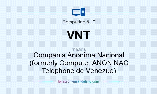 What does VNT mean? It stands for Compania Anonima Nacional (formerly Computer ANON NAC Telephone de Venezue)