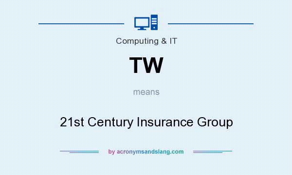 What does TW mean? It stands for 21st Century Insurance Group