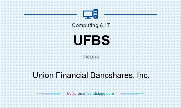 What does UFBS mean? It stands for Union Financial Bancshares, Inc.