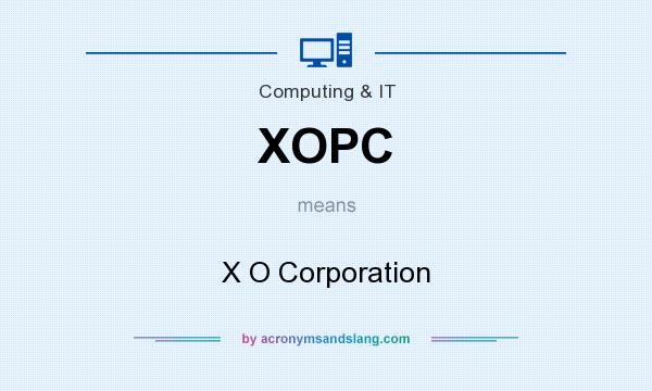 What does XOPC mean? It stands for X O Corporation
