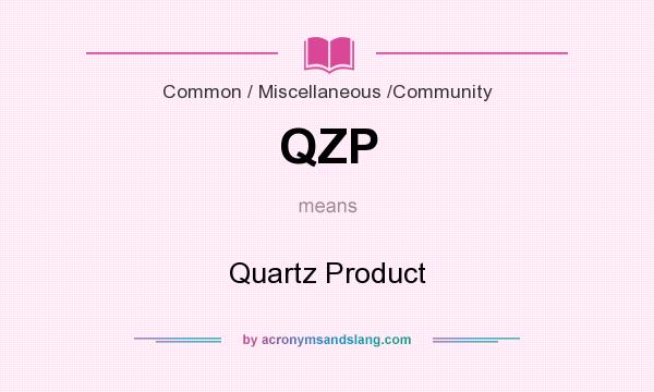 What does QZP mean? It stands for Quartz Product