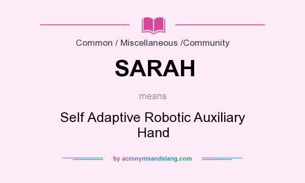 What does SARAH mean? It stands for Self Adaptive Robotic Auxiliary Hand